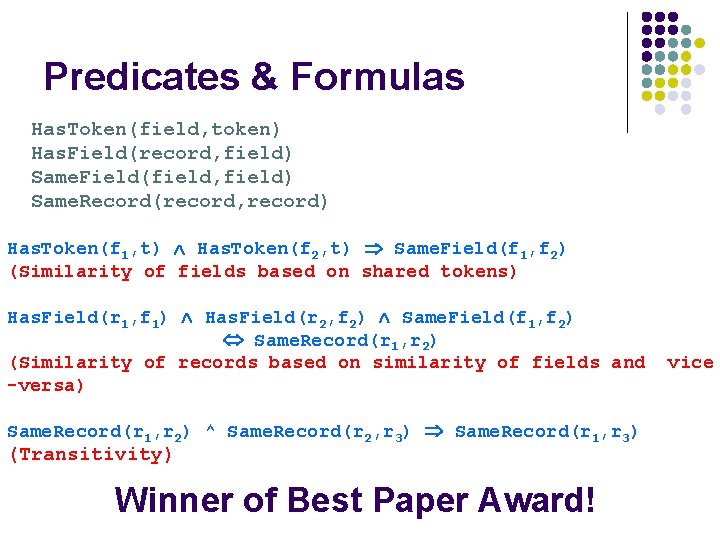 Predicates & Formulas Has. Token(field, token) Has. Field(record, field) Same. Field(field, field) Same. Record(record,