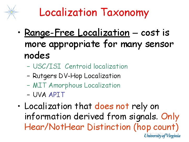 Localization Taxonomy • Range-Free Localization – cost is more appropriate for many sensor nodes Localization Taxonomy • Range-Free Localization – cost is more appropriate for many sensor nodes