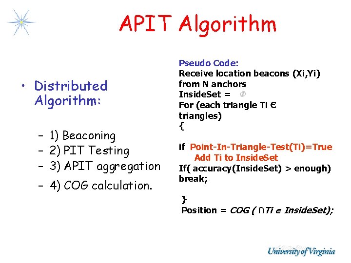 APIT Algorithm • Distributed Algorithm: – 1) Beaconing – 2) PIT Testing – 3) APIT Algorithm • Distributed Algorithm: – 1) Beaconing – 2) PIT Testing – 3)