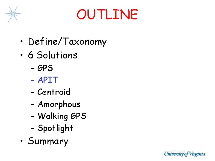 OUTLINE • Define/Taxonomy • 6 Solutions – – – GPS APIT Centroid Amorphous Walking OUTLINE • Define/Taxonomy • 6 Solutions – – – GPS APIT Centroid Amorphous Walking