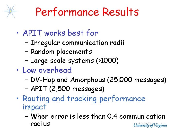 Performance Results • APIT works best for – Irregular communication radii – Random placements Performance Results • APIT works best for – Irregular communication radii – Random placements