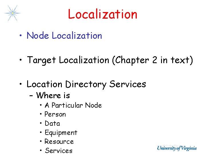 Localization • Node Localization • Target Localization (Chapter 2 in text) • Location Directory Localization • Node Localization • Target Localization (Chapter 2 in text) • Location Directory