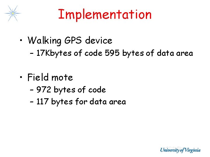 Implementation • Walking GPS device – 17 Kbytes of code 595 bytes of data Implementation • Walking GPS device – 17 Kbytes of code 595 bytes of data
