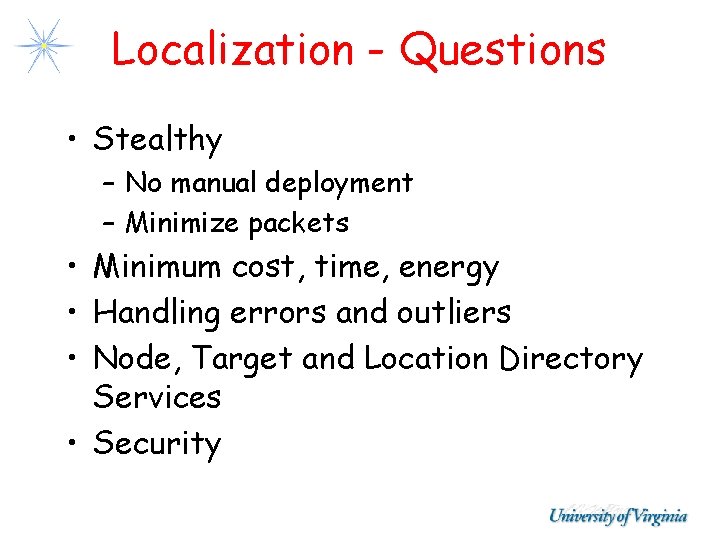Localization - Questions • Stealthy – No manual deployment – Minimize packets • Minimum Localization - Questions • Stealthy – No manual deployment – Minimize packets • Minimum