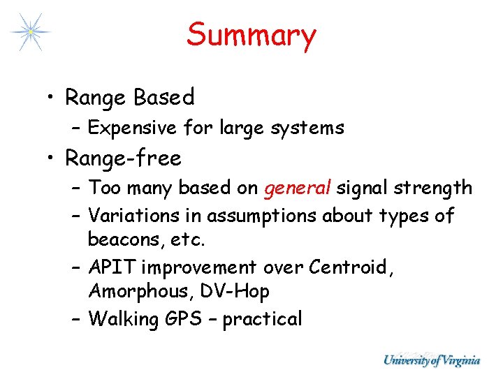 Summary • Range Based – Expensive for large systems • Range-free – Too many Summary • Range Based – Expensive for large systems • Range-free – Too many