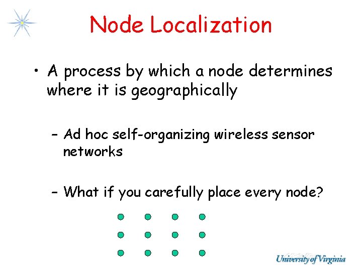 Node Localization • A process by which a node determines where it is geographically Node Localization • A process by which a node determines where it is geographically