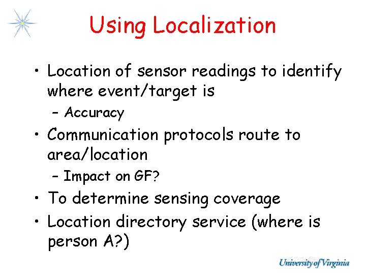 Using Localization • Location of sensor readings to identify where event/target is – Accuracy Using Localization • Location of sensor readings to identify where event/target is – Accuracy