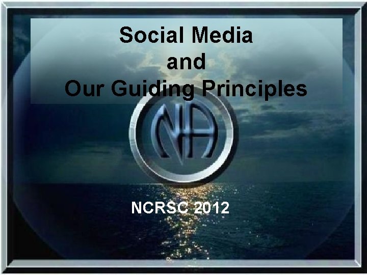 Social Media and Our Guiding Principles NCRSC 2012 