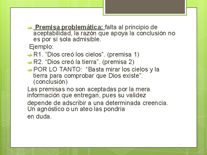 Premisa problemática: falta al principio de aceptabilidad, la razón que apoya la conclusión no