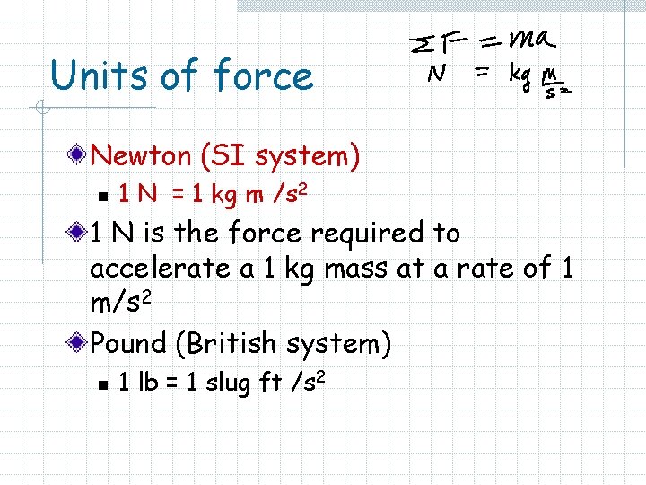 Units of force Newton (SI system) n 1 N = 1 kg m /s