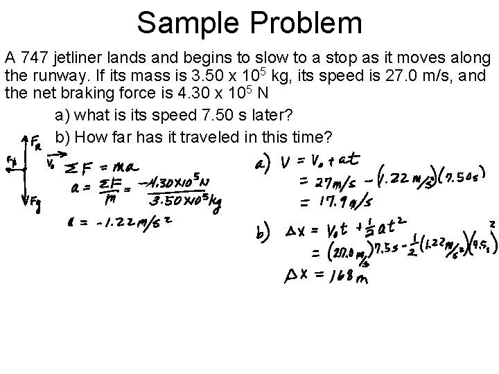 Sample Problem A 747 jetliner lands and begins to slow to a stop as