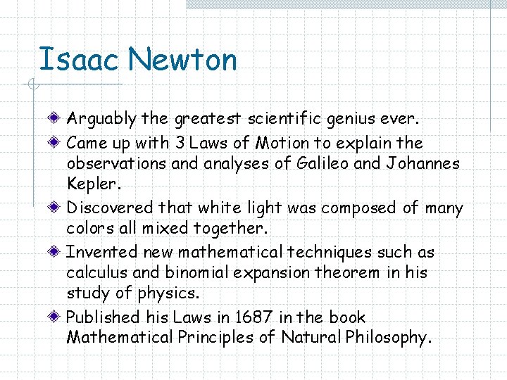 Isaac Newton Arguably the greatest scientific genius ever. Came up with 3 Laws of Isaac Newton Arguably the greatest scientific genius ever. Came up with 3 Laws of