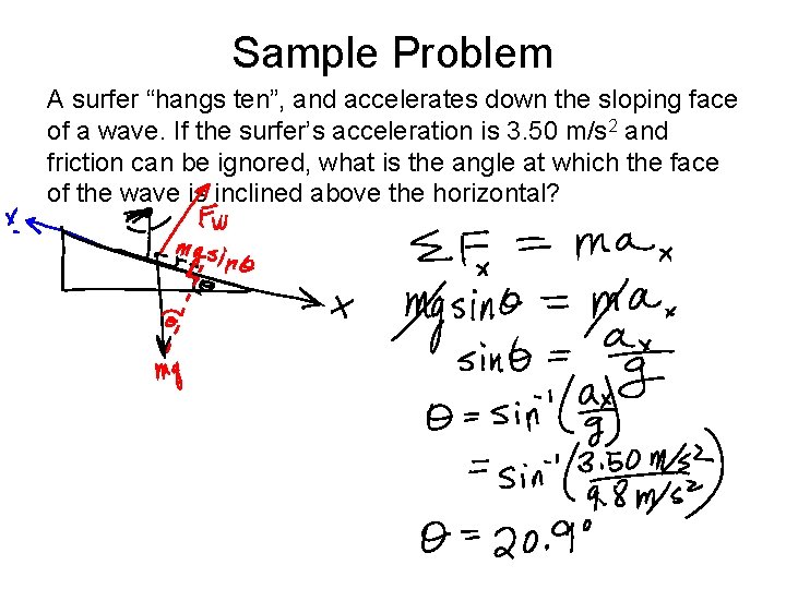 Sample Problem A surfer “hangs ten”, and accelerates down the sloping face of a