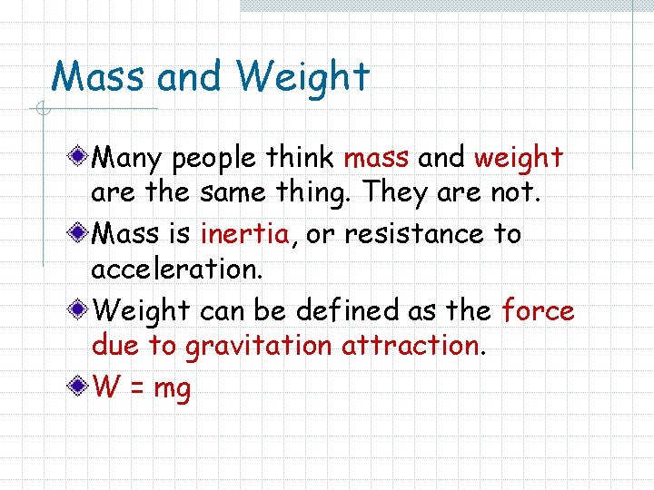 Mass and Weight Many people think mass and weight are the same thing. They