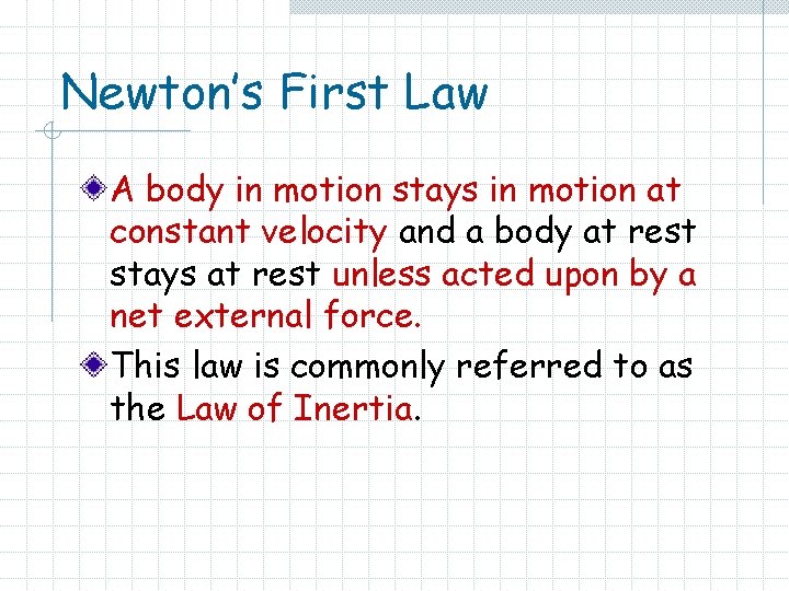 Newton’s First Law A body in motion stays in motion at constant velocity and Newton’s First Law A body in motion stays in motion at constant velocity and