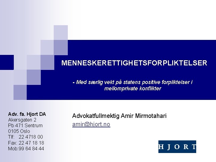 MENNESKERETTIGHETSFORPLIKTELSER - Med særlig vekt på statens positive forpliktelser i mellomprivate konflikter Adv. fa. MENNESKERETTIGHETSFORPLIKTELSER - Med særlig vekt på statens positive forpliktelser i mellomprivate konflikter Adv. fa.