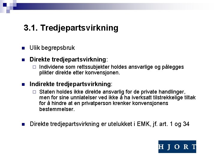 3. 1. Tredjepartsvirkning n Ulik begrepsbruk n Direkte tredjepartsvirkning: ¨ n Individene som rettssubjekter 3. 1. Tredjepartsvirkning n Ulik begrepsbruk n Direkte tredjepartsvirkning: ¨ n Individene som rettssubjekter