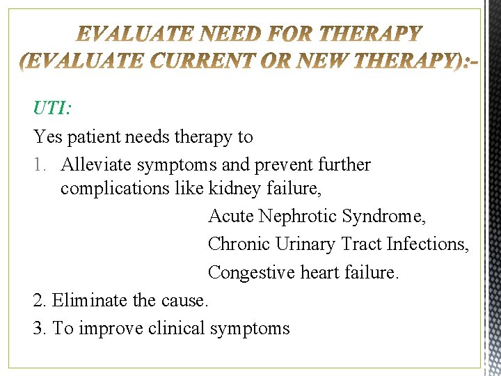 UTI: Yes patient needs therapy to 1. Alleviate symptoms and prevent further complications like