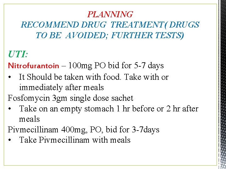 PLANNING RECOMMEND DRUG TREATMENT( DRUGS TO BE AVOIDED; FURTHER TESTS) UTI: Nitrofurantoin – 100