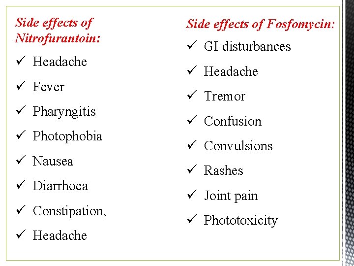 Side effects of Nitrofurantoin: ü Headache ü Fever ü Pharyngitis ü Photophobia ü Nausea