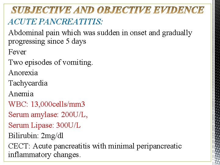 ACUTE PANCREATITIS: Abdominal pain which was sudden in onset and gradually progressing since 5