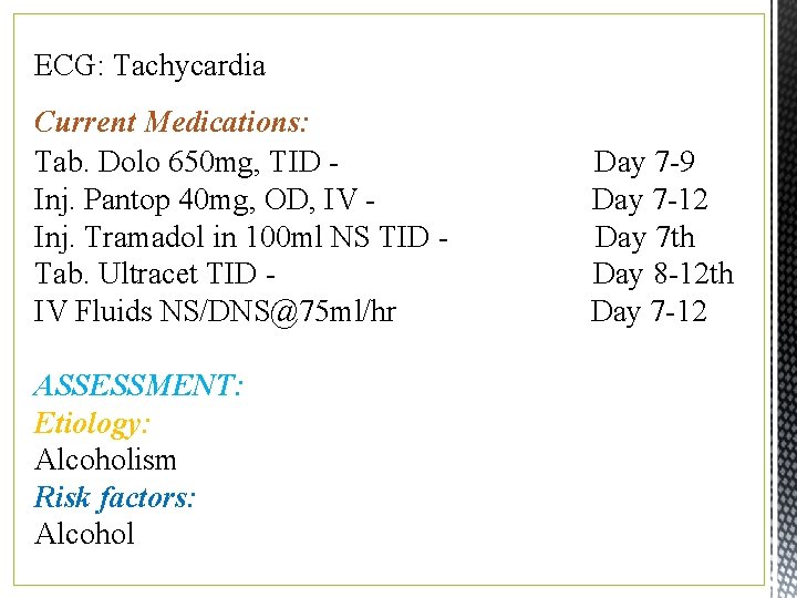 ECG: Tachycardia Current Medications: Tab. Dolo 650 mg, TID - Day 7 -9 Inj.