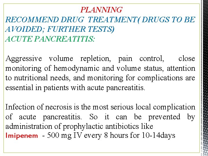 PLANNING RECOMMEND DRUG TREATMENT( DRUGS TO BE AVOIDED; FURTHER TESTS) ACUTE PANCREATITIS: Aggressive volume