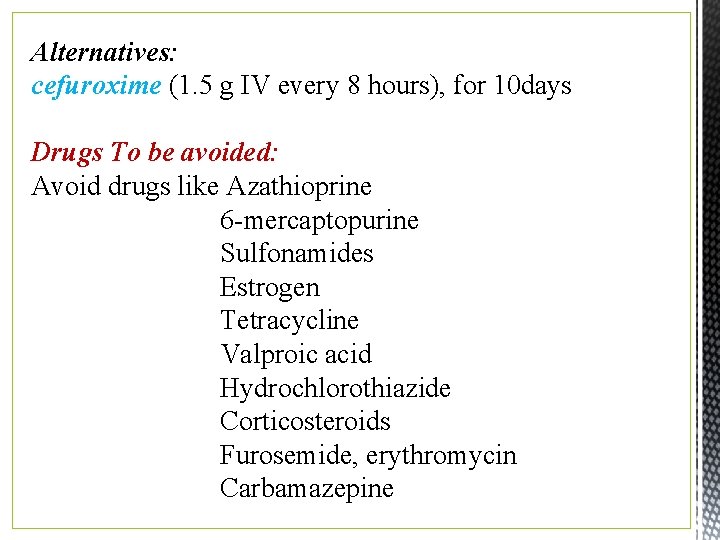 Alternatives: cefuroxime (1. 5 g IV every 8 hours), for 10 days Drugs To