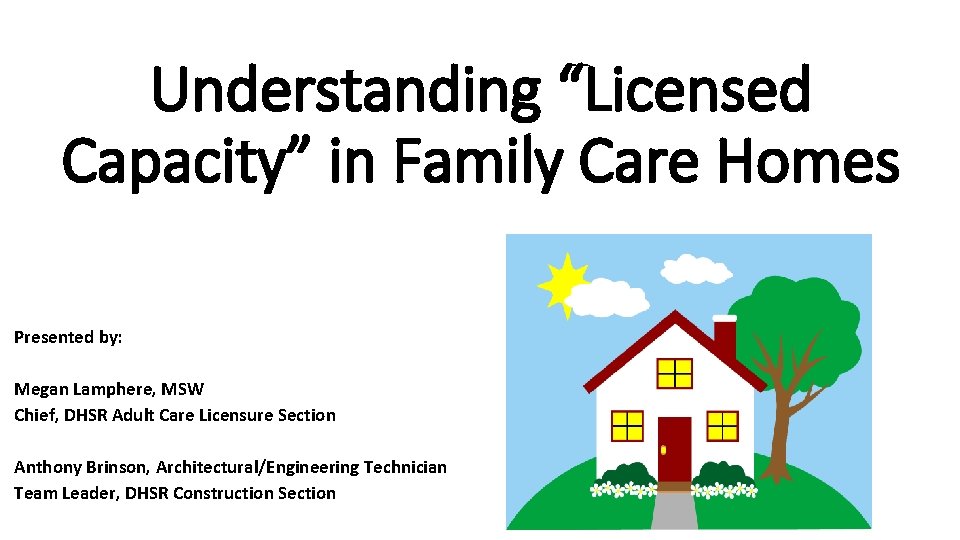 Understanding “Licensed Capacity” in Family Care Homes Presented by: Megan Lamphere, MSW Chief, DHSR