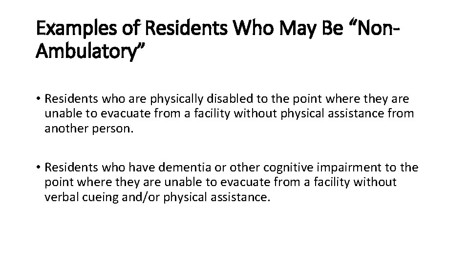 Examples of Residents Who May Be “Non. Ambulatory” • Residents who are physically disabled