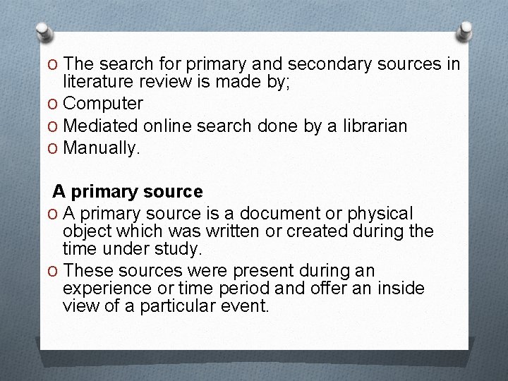 O The search for primary and secondary sources in literature review is made by;