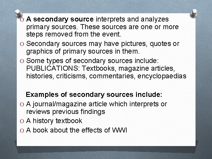 O A secondary source interprets and analyzes primary sources. These sources are one or