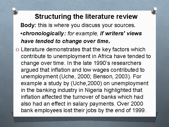 Structuring the literature review Body: this is where you discuss your sources. • chronologically: