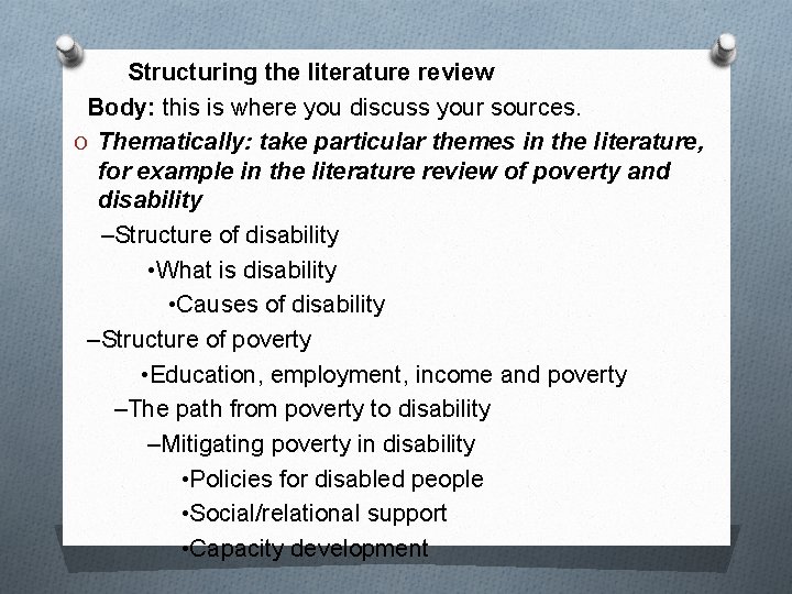  Structuring the literature review Body: this is where you discuss your sources. O