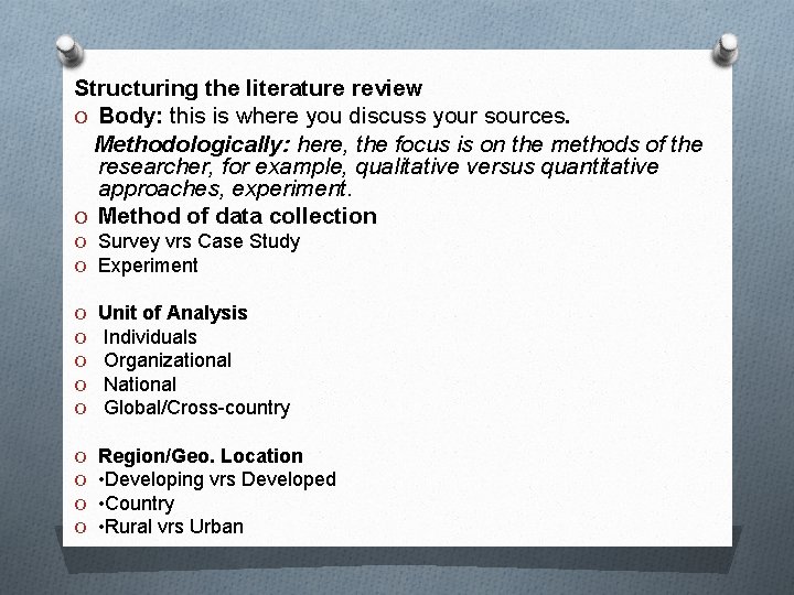Structuring the literature review O Body: this is where you discuss your sources. Methodologically: