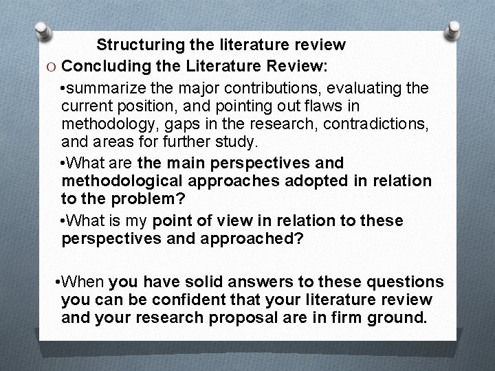 Structuring the literature review O Concluding the Literature Review: • summarize the major contributions,