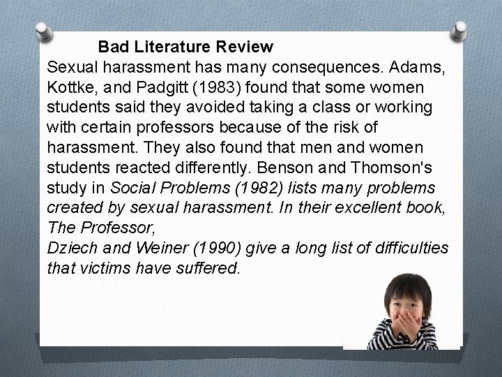 Bad Literature Review Sexual harassment has many consequences. Adams, Kottke, and Padgitt (1983) found