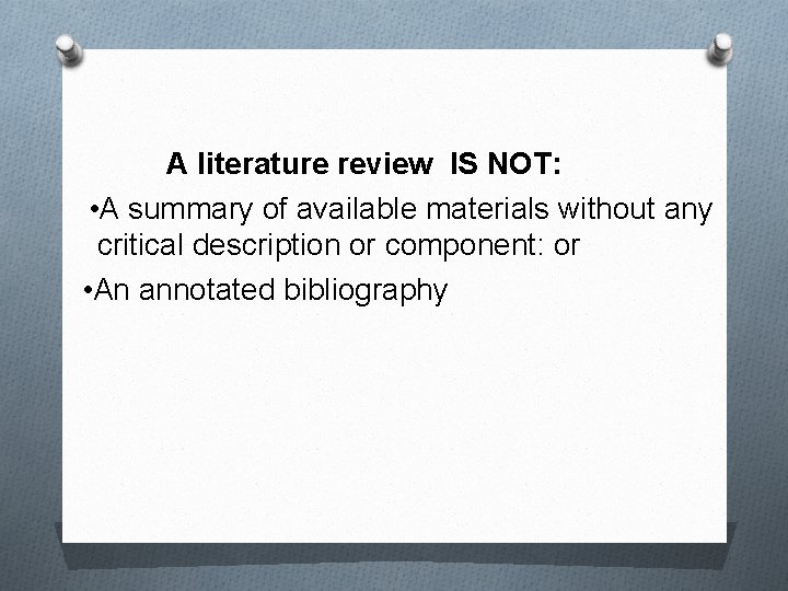 A literature review IS NOT: • A summary of available materials without any critical