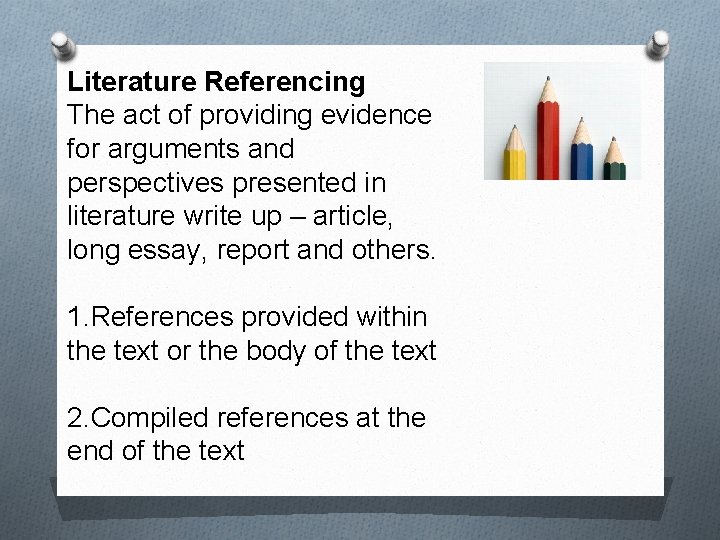 Literature Referencing The act of providing evidence for arguments and perspectives presented in literature