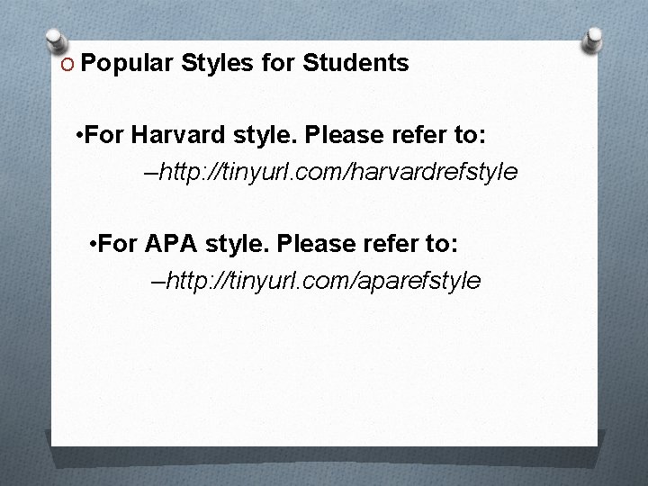 O Popular Styles for Students • For Harvard style. Please refer to: –http: //tinyurl.