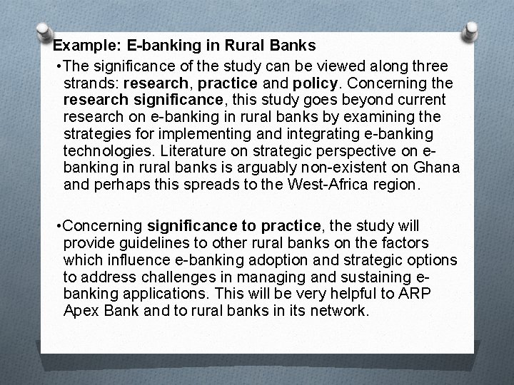 Example: E-banking in Rural Banks • The significance of the study can be viewed