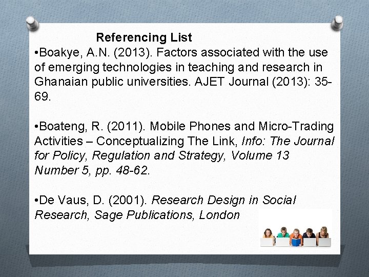 Referencing List • Boakye, A. N. (2013). Factors associated with the use of emerging