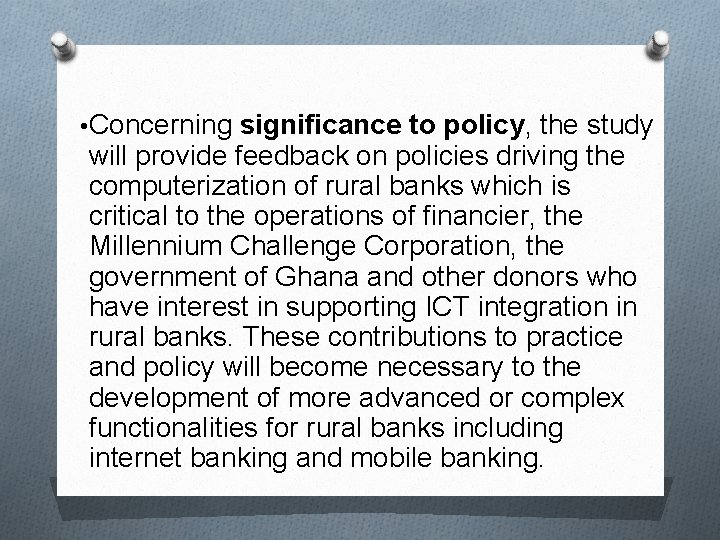  • Concerning significance to policy, the study will provide feedback on policies driving