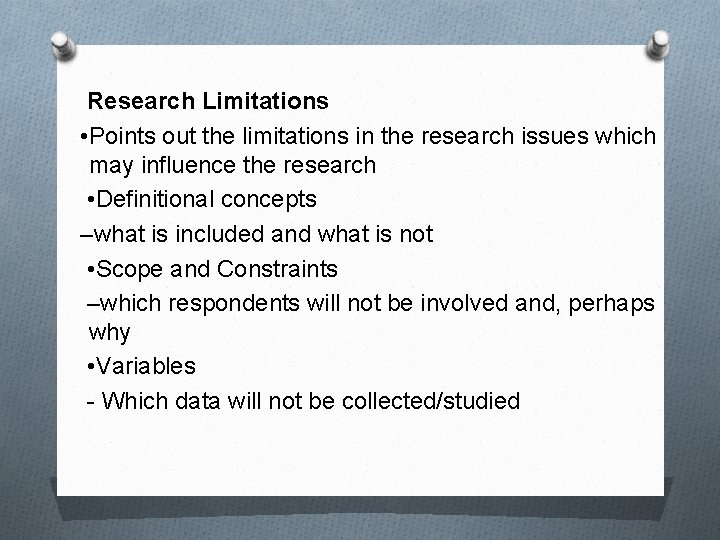 Research Limitations • Points out the limitations in the research issues which may influence