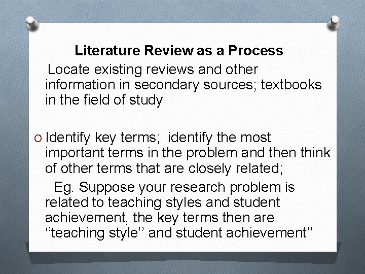  Literature Review as a Process Locate existing reviews and other information in secondary