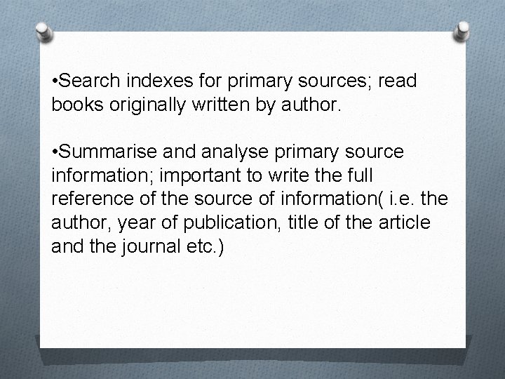  • Search indexes for primary sources; read books originally written by author. •