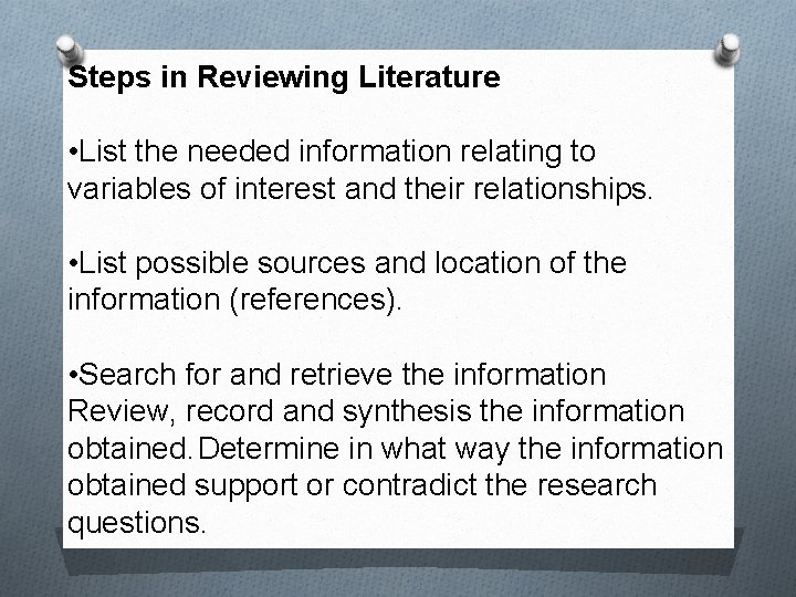 Steps in Reviewing Literature • List the needed information relating to variables of interest