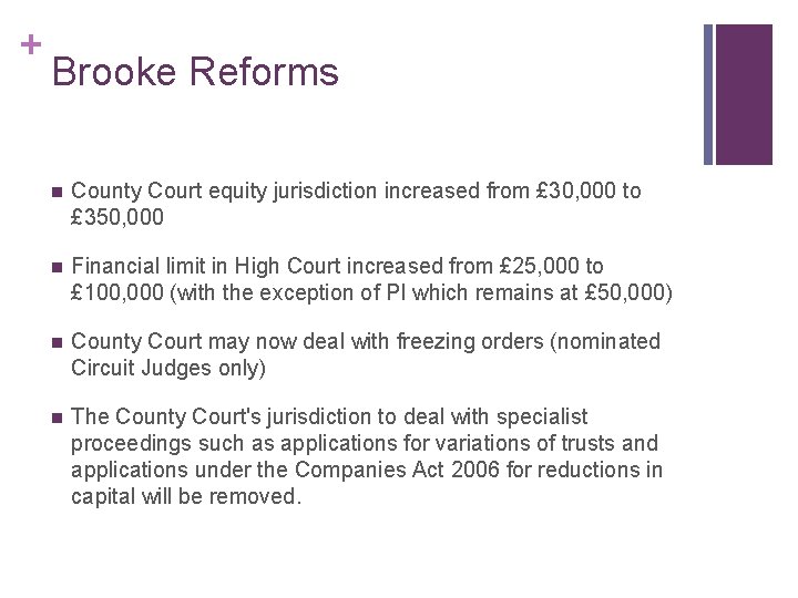 + Brooke Reforms n County Court equity jurisdiction increased from £ 30, 000 to + Brooke Reforms n County Court equity jurisdiction increased from £ 30, 000 to