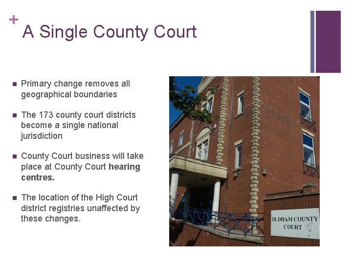 + A Single County Court n Primary change removes all geographical boundaries n The + A Single County Court n Primary change removes all geographical boundaries n The