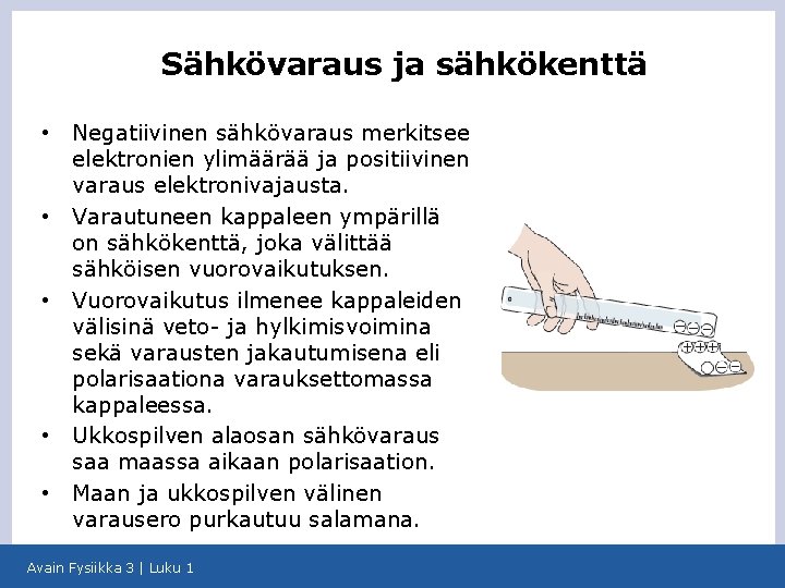 Sähkövaraus ja sähkökenttä • • • Negatiivinen sähkövaraus merkitsee elektronien ylimäärää ja positiivinen varaus